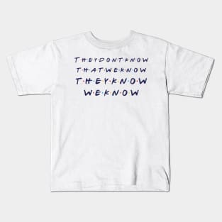 They Don't Know That We Know Kids T-Shirt